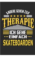 Andere gehen zur Therapie Ich gehe einfach skateboarden