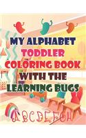 My Alphabet Toddler Coloring Book With The Learning Bugs: My Alphabet Toddler Coloring Book With The Learning Bugs, Alphabet Coloring Book. Total Pages 180 - Coloring pages 100 - Size 8.5" x 11" In Cover.