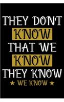 They Don't Know That We Know They Know We Know: A Journal, Notepad, or Diary to write down your thoughts. - 120 Page - 6x9 - College Ruled Journal - Writing Book, Personal Writing Space, Doodle, N