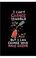 Nail Tech Notebook I Can´t Change The World But I Can Change Your Nail Color