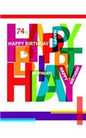 Happy 74th Birthday: Notebook, Journal, Diary, 105 Lined Pages, Birthday Gifts for 74 Year Old Women or Men, Mom or Dad, Husband or Wife, Best Friend, Great Grandma or G