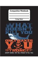 What Doesn't Kill You Only Makes You Stronger (Except Sharks, They Will Straight Up Kill You)