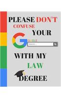 Please Don't Confuse Your Google Search With My LAW Degree