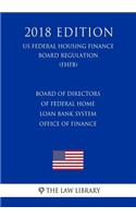 Board of Directors of Federal Home Loan Bank System Office of Finance (US Federal Housing Finance Board Regulation) (FHFB) (2018 Edition)