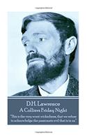 D.H. Lawrence - A Colliers Friday Night: "This Is the Very Worst Wickedness, That We Refuse to Acknowledge the Passionate Evil That Is in Us. "