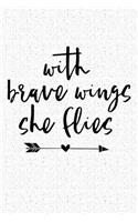 With Brave Wings She Flies: A 6x9 Inch Matte Softcover Notebook Journal with 120 Blank Lined Pages and an Inspiring Uplifting Cover Slogan