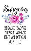 Surgeon Because Badass Miracle Worker Isn't an Official Job Title: Lined Journal Notebook for Surgeons, Medical Doctors, Physicians