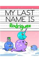My Last Name is Rodriguez: Personalized Primary Name Tracing Workbook for Kids Learning How to Write Their Last Name, Practice Paper with 1 Ruling Designed for Children in Pre