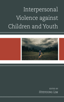 Interpersonal Violence against Children and Youth