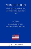 T.D. Ttb-98 - Establishment of Fort Ross-Seaview Viticultural Area (Us Alcohol and Tobacco Tax and Trade Bureau Regulation) (Ttb) (2018 Edition)