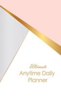 Ultimate Anytime Daily Planner: Pink, White Gold and Marble Collection - Simple Yet Flexible Undated Calendar Is Perfect Way for Students, Teachers or Moms and Dads to Focus