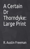 A Certain Dr Thorndyke: Large Print