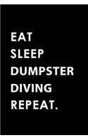 Eat Sleep Dumpster Diving Repeat: Blank Lined 6x9 Dumpster Diving Passion and Hobby Journal/Notebooks as Gift for the Ones Who Eat, Sleep and Live It Forever.