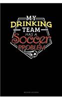 My Drinking Team Has a Soccer Problem: Mileage Log Book(410 Mileage Log Book)