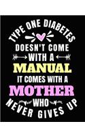 Type One Diabetes Doesn't Come With a Manual It Comes With A Mother Who Never Gives Up: Type One Diabetes Awareness Gifts 8x10 Journal 100 pages