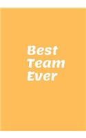 Best Team Ever: Blank Ruled Notebook and Funny Office Journal Entries Manager or Co-Worker Writing Pad Great Gift Notebook