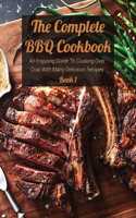 The Complete BBQ Cookbook Book 1: An Inspiring Guide To Cooking Over Coal With Many Delicious Recipes