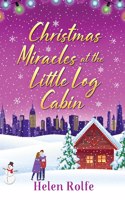 Christmas Miracles at the Little Log Cabin: A heartwarming, feel-good festive read from Helen Rolfe(4 New York Ever After)