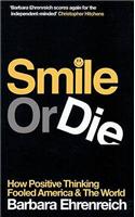 Smile or Die: How Positive Thinking Fooled America and the World