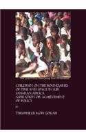 Children on the Boundaries of Time and Space in Sub-Saharan Africa: Aspiration or Achievement of Policy
