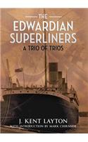 The Edwardian Superliners: A Trio of Trios