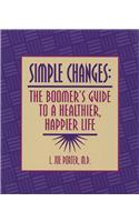 Simple Changes: The Boomer's Guide to a Healthier, Happier Life
