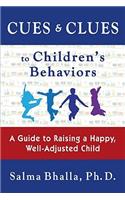 Cues & Clues to Children's Behaviors: A Guide to Raising a Happy, Well-Adjusted Child