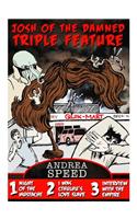 Josh of the Damned Triple Feature #1