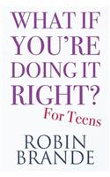 What If You're Doing It Right? for Teens: 100 Tips for Getting the Confidence and Happiness You Deserve(2 Creative Living)