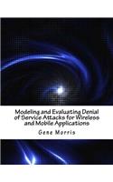 Modeling and Evaluating Denial of Service Attacks for Wireless and Mobile Applications