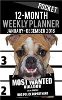 2018 Pocket Weekly Planner - Most Wanted Bulldog: Daily Diary Monthly Yearly Calendar 5" x 8" Schedule Journal Organizer(3 Dog Pocket Planners 2018)