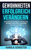 Gewohnheiten erfolgreich verändern - 33 bewährte Strategien, wie Sie mehr Disziplin, Motivation und Erfolg im Leben erlangen (Höchstleistungen, Selbstverwirklichung, Mentaltraining, Depressionen)