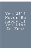 You Will Never Be Happy If You Live In Fear