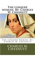 conjure woman. By: Charles W. Chesnutt