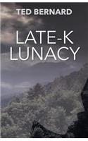 Late-K Lunacy