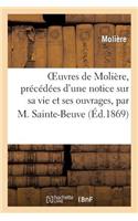 Oeuvres de Molière, Précédées d'Une Notice Sur Sa Vie Et Ses Ouvrages, Par M. Sainte-Beuve
