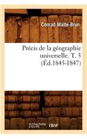 Précis de la Géographie Universelle. T. 5 (Éd.1845-1847)