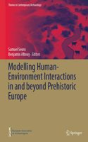 Modelling Human-Environment Interactions in and beyond Prehistoric Europe: (Themes in Contemporary Archaeology)