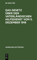 Das Gesetz über den vaterländischen Hilfsdienst vom 5. Dezember 1916: (125 Sammlung Guttentag)