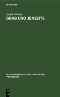 Grab Und Jenseits: Untersuchungen Im Ägäischen Raum Zur Bronzezeit Und Frühen Eisenzeit(26 Religionsgeschichtliche Versuche Und Vorarbeiten)