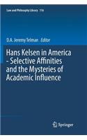 Hans Kelsen in America - Selective Affinities and the Mysteries of Academic Influence