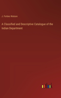 A Classified and Descriptive Catalogue of the Indian Department