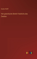 Vier griechische Briefe Friedrichs des Zweiten