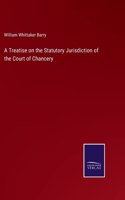 Treatise on the Statutory Jurisdiction of the Court of Chancery