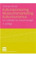 Kultursponsoring, Museumsmarketing, Kulturtourismus: Ein Leitfaden Für Kulturmanager