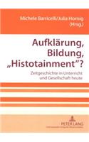 Aufklaerung, Bildung, Histotainment?