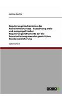 Regulierungsmechanismen des Arzneimittelmarktes - Auswirkung preis- und mengenpolitischer Regulierungsinstrumente auf die Arzneimittelausgaben der gesetzlichen Krankenversicherung