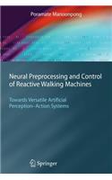 Neural Preprocessing and Control of Reactive Walking Machines: Towards Versatile Artificial Perception-Action Systems