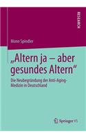 Altern Ja - Aber Gesundes Altern