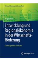 Entwicklung Und Regionalökonomie in Der Wirtschaftsförderung: Grundlagen Für Die PRAXIS